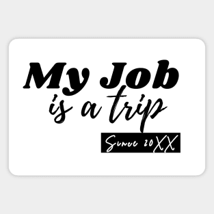 My job is a trip since... Magnet